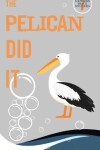 Book cover for The Pelican Did It