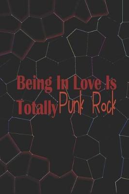 Book cover for Being In Love Is Totally Punk Rock