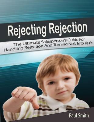 Book cover for Rejecting Rejection: The Ultimate Salesperson's Guide for Handling Rejection and Turning No's Into Yes's