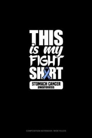 Cover of This Is My Fight Shirt Stomach Cancer Awareness