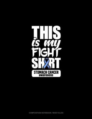 Cover of This Is My Fight Shirt Stomach Cancer Awareness