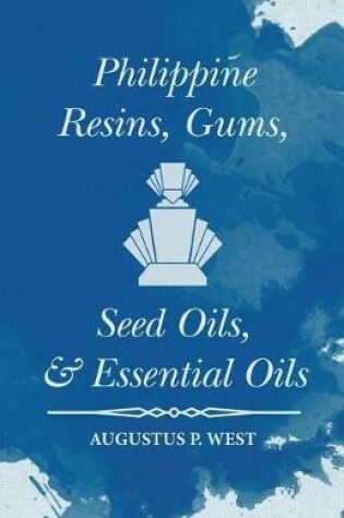 Cover of Philippine Resins, Gums, Seed Oils, and Essential Oils