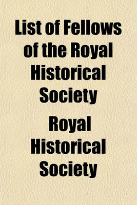 Book cover for List of Fellows of the Royal Historical Society