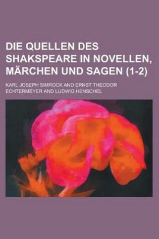 Cover of Die Quellen Des Shakspeare in Novellen, Marchen Und Sagen (1-2 )