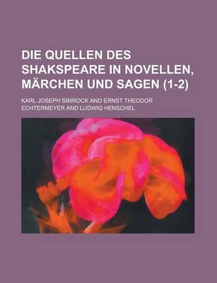 Book cover for Die Quellen Des Shakspeare in Novellen, Marchen Und Sagen (1-2 )