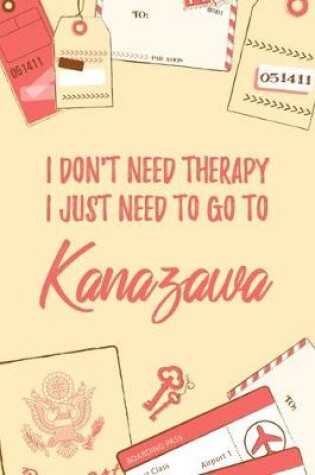 Cover of I Don't Need Therapy I Just Need To Go To Kanazawa