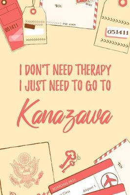 Book cover for I Don't Need Therapy I Just Need To Go To Kanazawa