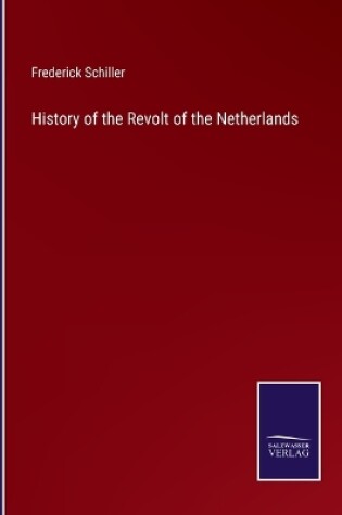 Cover of History of the Revolt of the Netherlands