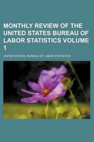 Cover of Monthly Review of the United States Bureau of Labor Statistics Volume 1