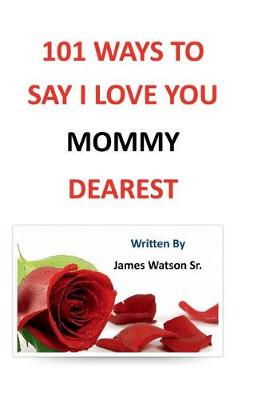 Book cover for 101 Ways to Say I Love You Mommy Dearest