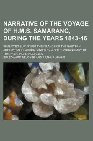 Cover of Narrative of the Voyage of H.M.S. Samarang, During the Years 1843-46 (Volume 2); Employed Surveying the Islands of the Eastern Archipelago Accompanied by a Brief Vocabulary of the Principal Languages