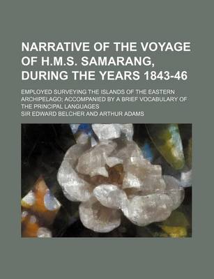 Book cover for Narrative of the Voyage of H.M.S. Samarang, During the Years 1843-46 (Volume 2); Employed Surveying the Islands of the Eastern Archipelago Accompanied by a Brief Vocabulary of the Principal Languages