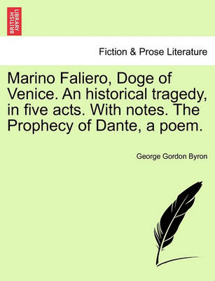 Book cover for Marino Faliero, Doge of Venice. an Historical Tragedy, in Five Acts. with Notes. the Prophecy of Dante, a Poem.