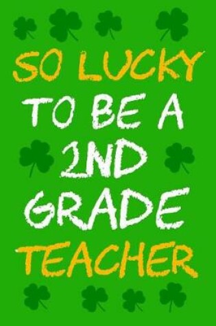 Cover of So Lucky To Be A 2nd Grade Teacher