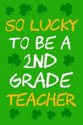 Book cover for So Lucky To Be A 2nd Grade Teacher