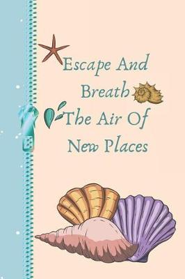 Book cover for Escape and Breath the Air of New Places