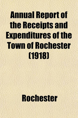 Book cover for Annual Report of the Receipts and Expenditures of the Town of Rochester (1918)