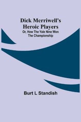 Cover of Dick Merriwell's Heroic Players; Or, How the Yale Nine Won the Championship