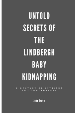 Cover of Untold Secrets of the Lindbergh Baby Kidnapping