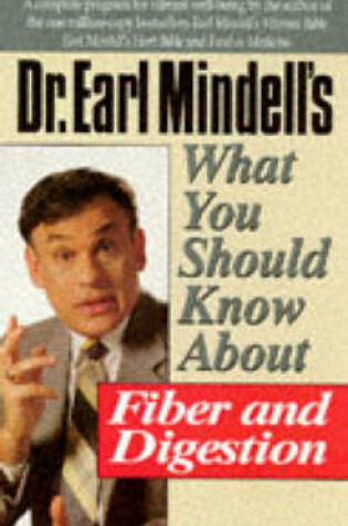 Cover of Dr.Earl Mindell's What You Should Know About Fiber and Digestion