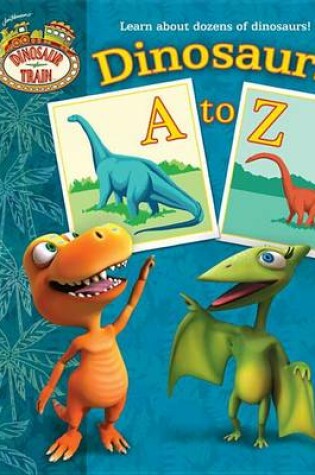 Cover of Dinosaurs A to Z (Dinosaur Train)