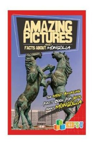 Cover of Amazing Pictures and Facts about Mongolia