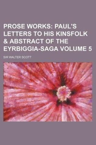 Cover of Prose Works Volume 5; Paul's Letters to His Kinsfolk & Abstract of the Eyrbiggia-Saga