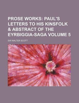 Book cover for Prose Works Volume 5; Paul's Letters to His Kinsfolk & Abstract of the Eyrbiggia-Saga