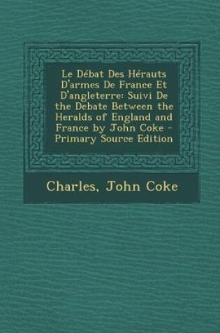 Cover of Le Debat Des Herauts D'Armes de France Et D'Angleterre