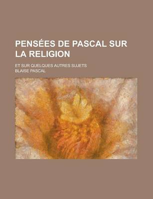 Book cover for Pensees de Pascal Sur La Religion; Et Sur Quelques Autres Sujets