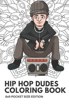 Book cover for Hip Hop Dudes Coloring Book 6x9 Pocket Size Edition