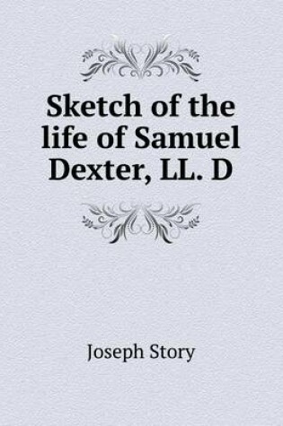 Cover of Sketch of the life of Samuel Dexter, LL. D