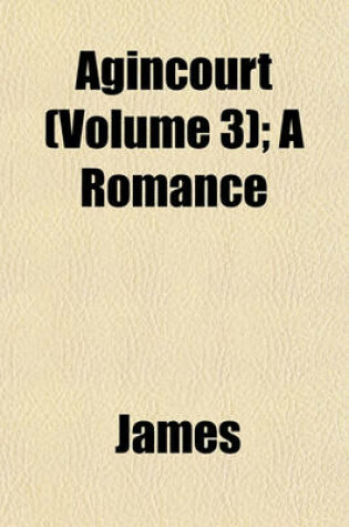 Cover of Agincourt (Volume 3); A Romance