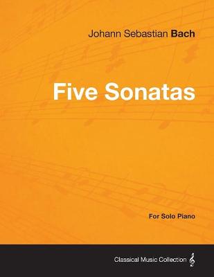 Book cover for Five Sonatas by Bach - For Solo Piano