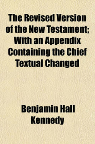 Cover of The Revised Version of the New Testament; With an Appendix Containing the Chief Textual Changed