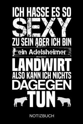 Book cover for Ich hasse es so sexy zu sein aber ich bin ein Adelsheimer Landwirt also kann ich nichts dagegen tun