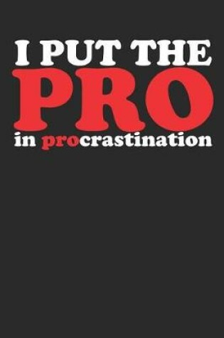 Cover of I Put the Pro in Procrastination