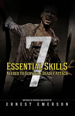 Book cover for The Seven Essential Skills Needed To Survive A Deadly Attack