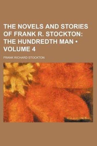 Cover of The Novels and Stories of Frank R. Stockton (Volume 4); The Hundredth Man