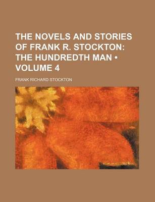 Book cover for The Novels and Stories of Frank R. Stockton (Volume 4); The Hundredth Man