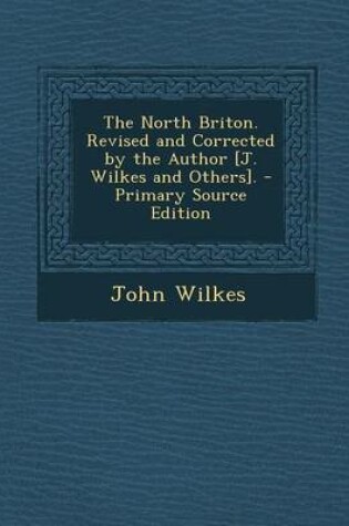 Cover of The North Briton. Revised and Corrected by the Author [J. Wilkes and Others]. - Primary Source Edition