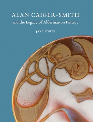 Book cover for Alan Caiger-Smith and the Legacy of the Aldermaston Pottery