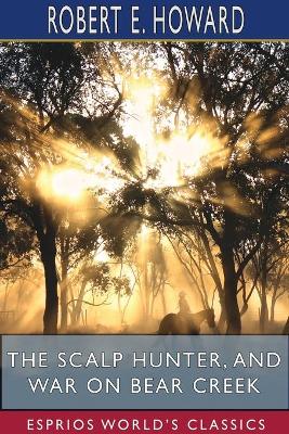 Book cover for The Scalp Hunter, and War on Bear Creek (Esprios Classics)