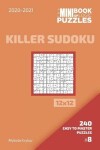 Book cover for The Mini Book Of Logic Puzzles 2020-2021. Killer Sudoku 12x12 - 240 Easy To Master Puzzles. #8