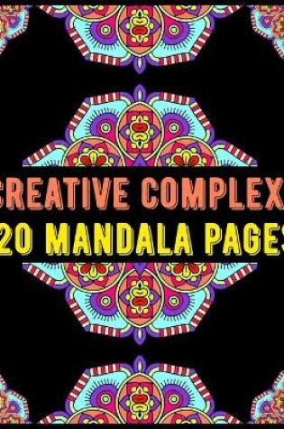 Cover of Creative Complex 120 Mandala Pages