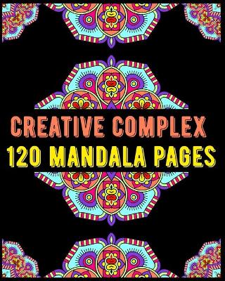 Cover of Creative Complex 120 Mandala Pages