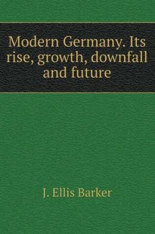 Cover of Modern Germany. Its rise, growth, downfall and future