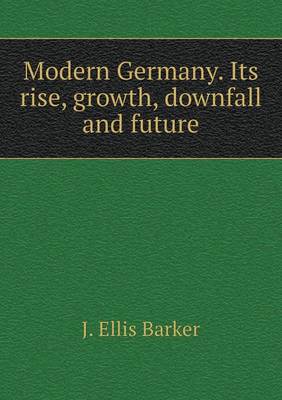 Book cover for Modern Germany. Its rise, growth, downfall and future