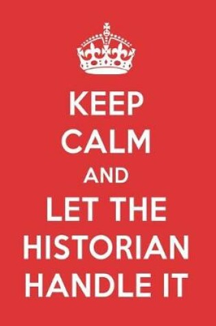 Cover of Keep Calm and Let the Historian Handle It