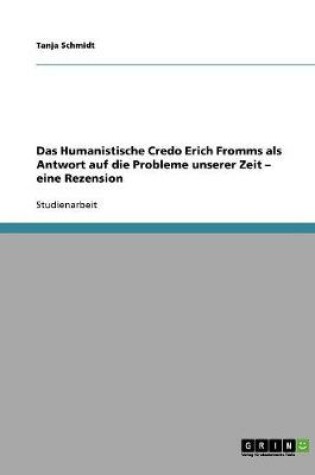 Cover of Das Humanistische Credo Erich Fromms als Antwort auf die Probleme unserer Zeit - eine Rezension